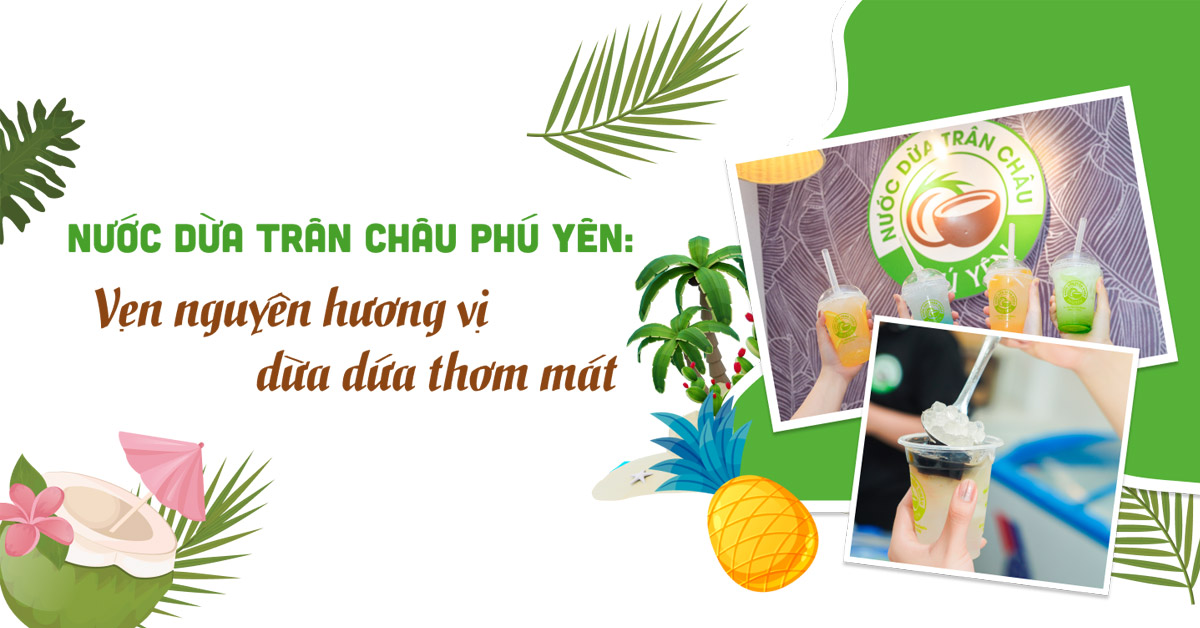 Nước dừa trân châu Phú Yên: Vẹn nguyên hương vị dừa dứa thơm mát