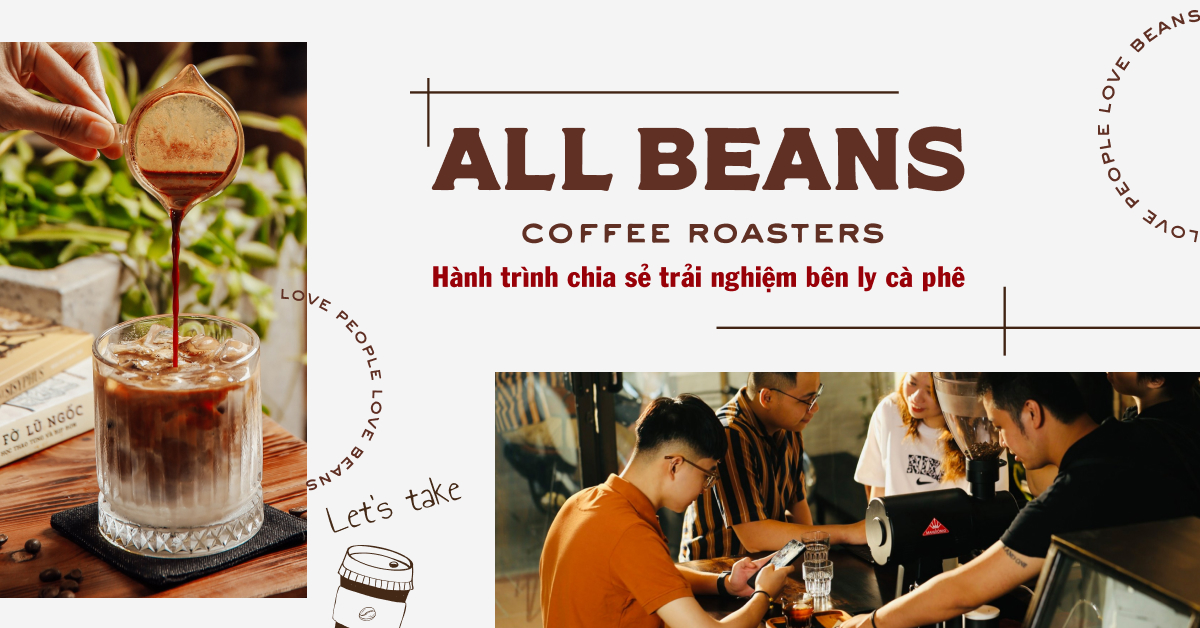 All Beans Coffee Roasters: Hành trình chia sẻ trải nghiệm bên ly cà phê