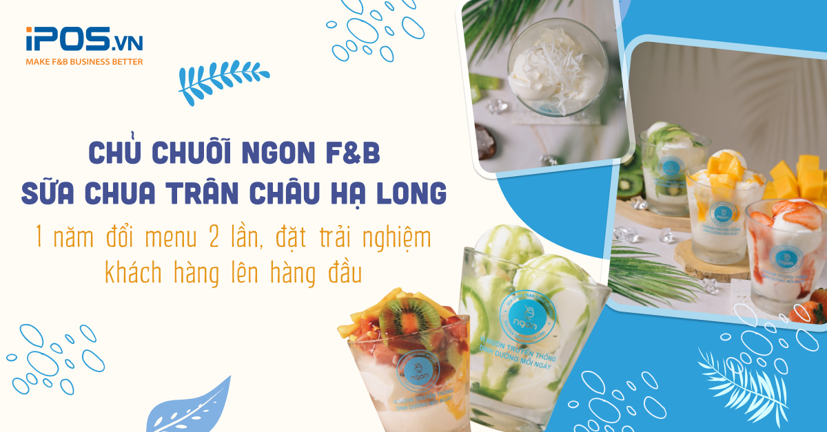 Chủ chuỗi Ngon F&B: 1 năm đổi menu 2 lần để nâng cao trải nghiệm khách hàng