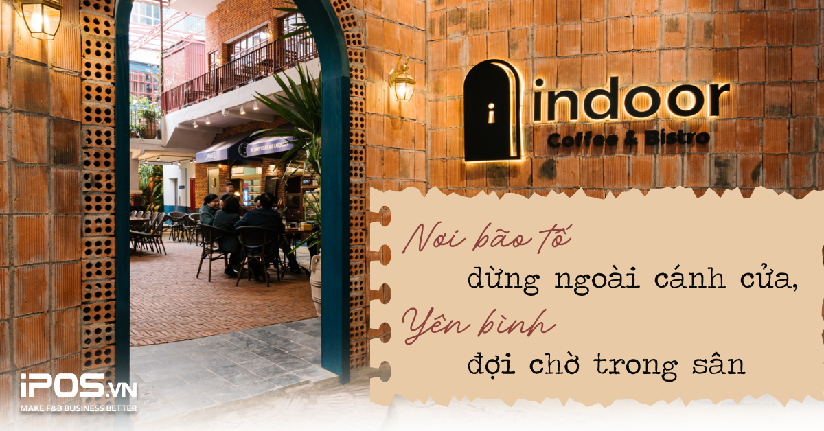 Indoor Café & Bistro – Nơi bão tố dừng ngoài cánh cửa, yên bình đợi chờ trong sân