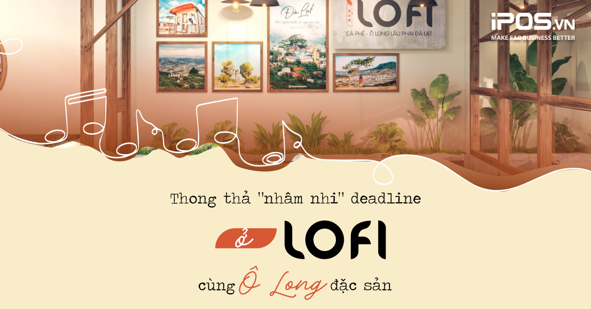 Thong thả “nhâm nhi” deadline ở LOFI cùng ô long đặc sản