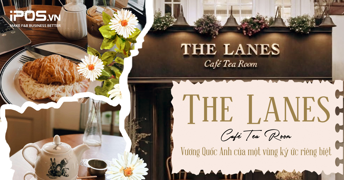 The Lanes Café Tea Room – Vương Quốc Anh của một vùng ký ức riêng biệt