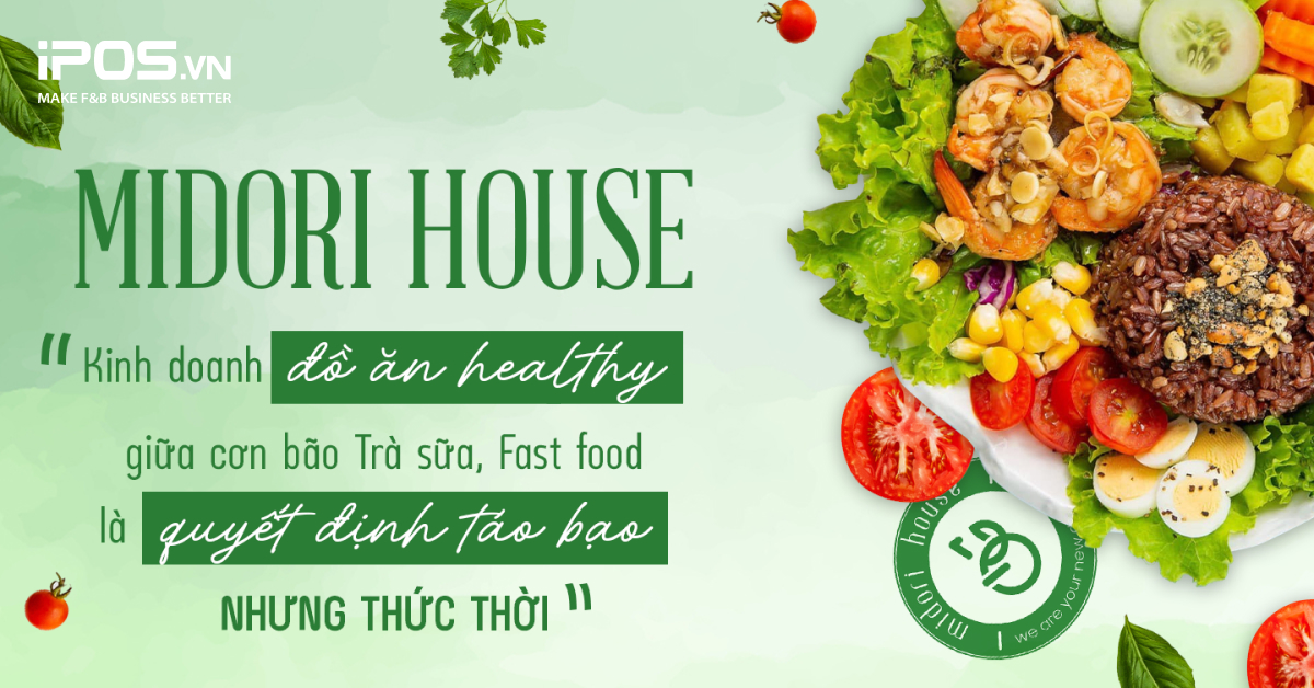 Midori House: “Kinh doanh đồ ăn healthy giữa “cơn bão” trà sữa, fast food là quyết định táo bạo nhưng thức thời”