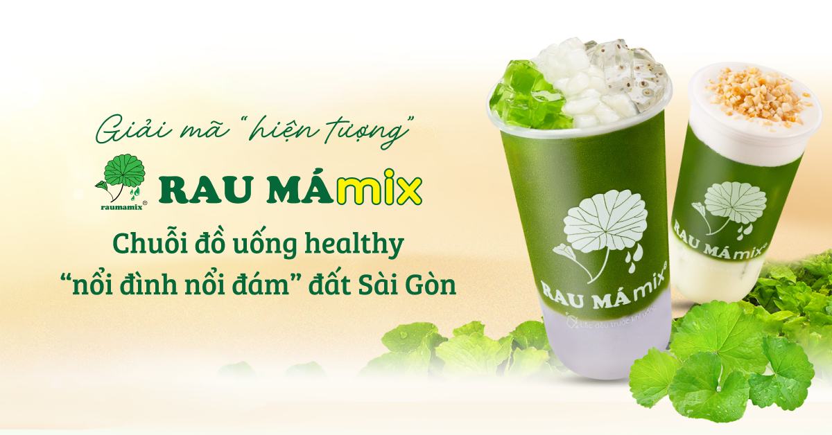 Giải mã “hiện tượng” Rau Má Mix – Chuỗi đồ uống healthy “nổi đình nổi đám” đất Sài Gòn