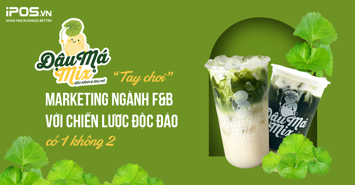 Đậu Má Mix – “Tay chơi” marketing ngành F&B với chiến lược độc đáo có 1 không 2