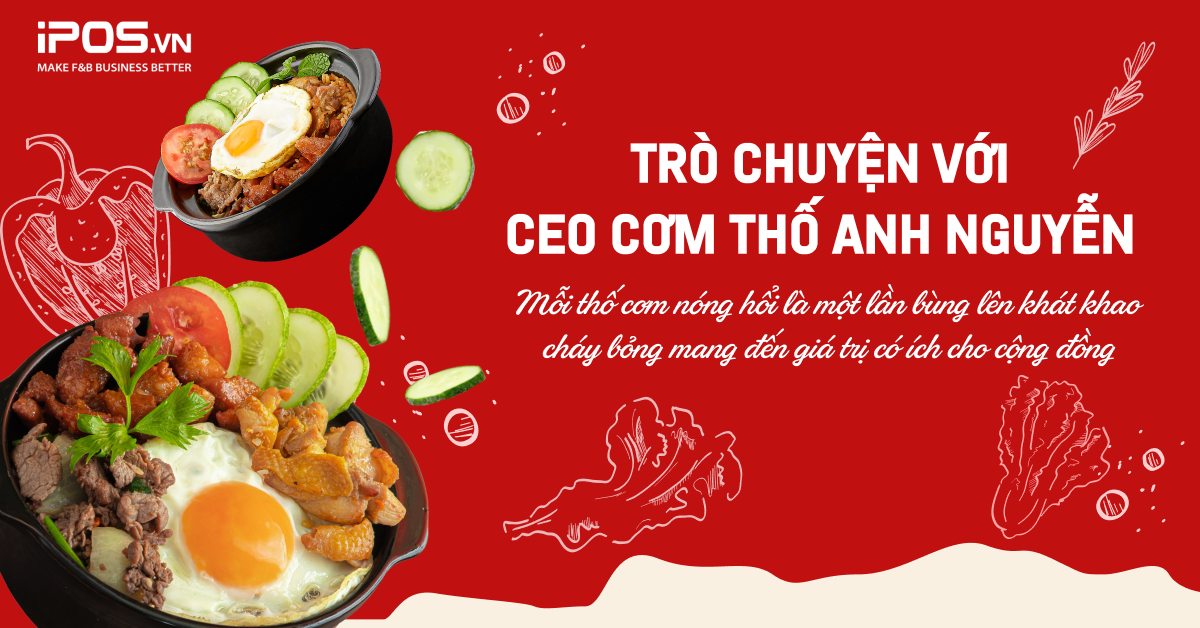 Trò chuyện với CEO Cơm Thố Anh Nguyễn: Mỗi thố cơm nóng hổi là một lần bùng lên khát khao cháy bỏng mang đến giá trị có ích cho cộng đồng