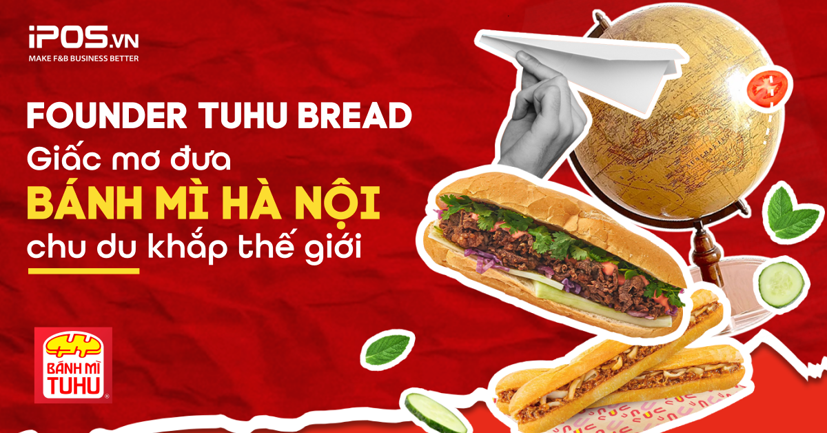 Founder Tuhu Bread: Giấc mơ đưa Bánh Mì Hà Nội chu du khắp thế giới