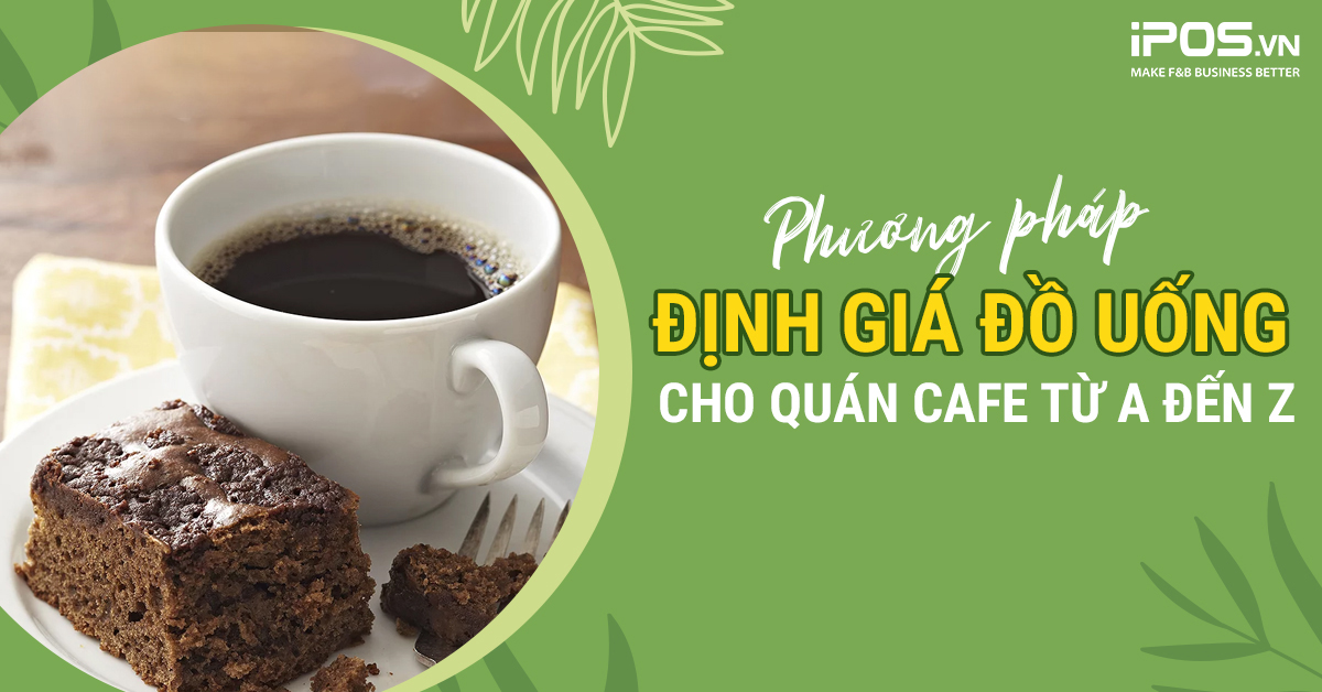 Phương pháp định giá đồ uống cho quán cafe từ A đến Z