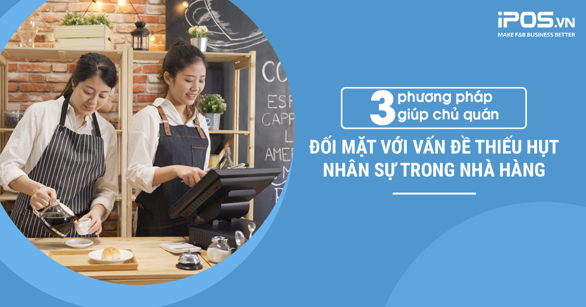 Bộ 3 phương pháp giúp giải quyết vấn đề thiếu hụt nhân sự cho chủ quán F&B