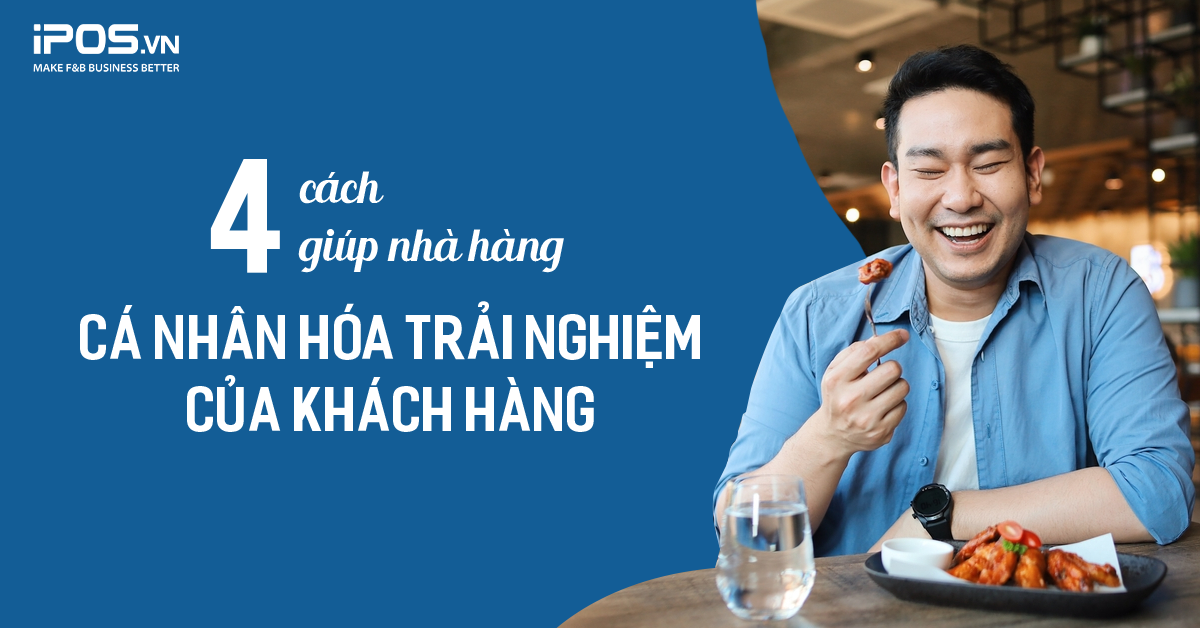 4 cách giúp nhà hàng cá nhân hóa trải nghiệm khách hàng