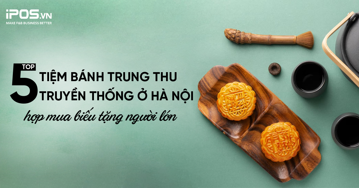 Top 5 tiệm bánh trung thu truyền thống ở Hà Nội hợp mua biếu tặng người lớn