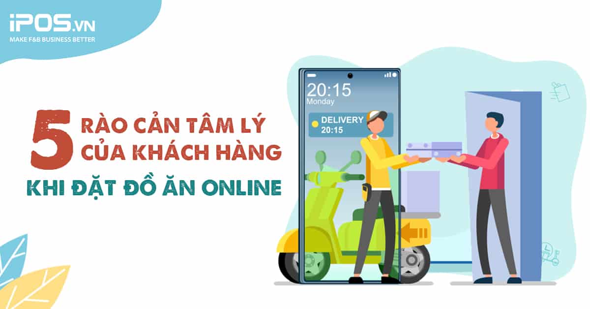 5 “rào cản” tâm lý của khách hàng khi đặt đồ ăn online