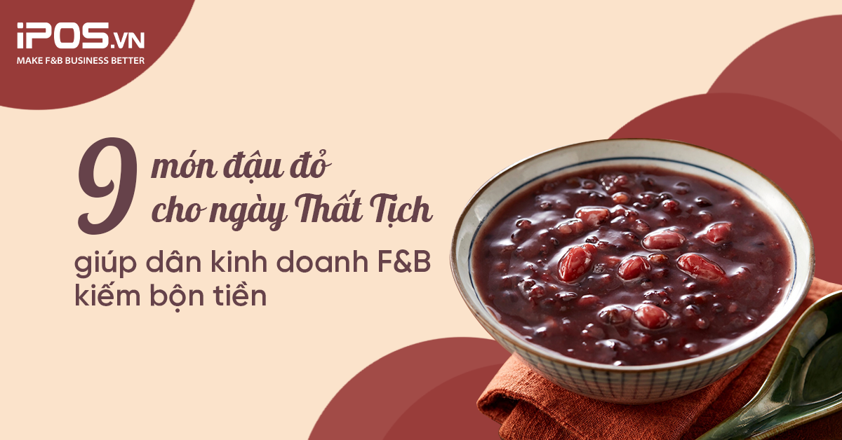9 món đậu đỏ cho ngày Thất Tịch giúp dân kinh doanh F&B kiếm bộn tiền