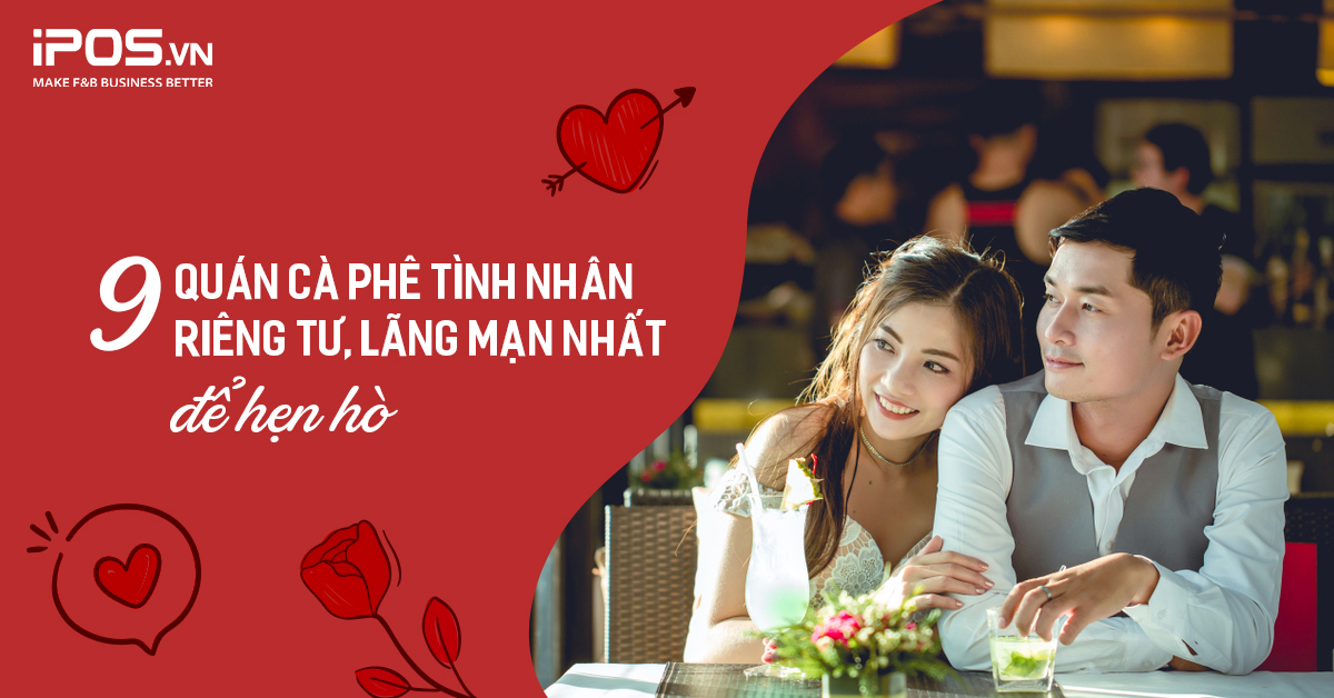 9 quán cà phê tình nhân riêng tư, lãng mạn nhất để hẹn hò