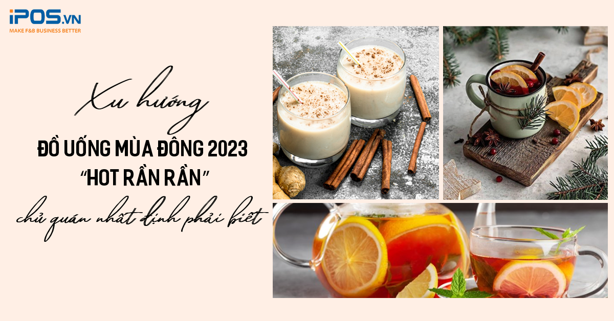 Xu hướng đồ uống mùa đông 2023 “hot rần rần” chủ quán nhất định phải biết