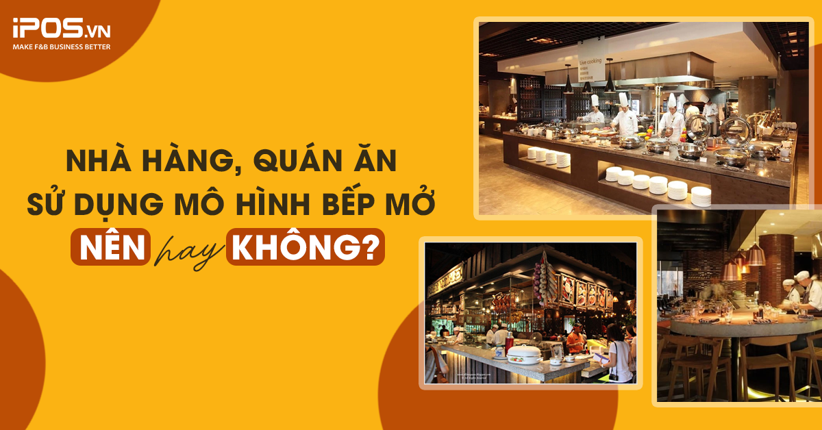 Nhà hàng, quán ăn sử dụng mô hình bếp mở: Nên hay không?