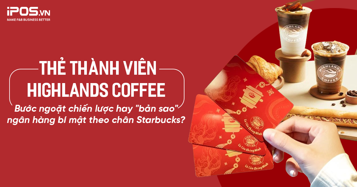 Thẻ thành viên Highlands Coffee: Bước ngoặt chiến lược hay bản sao “ngân hàng bí mật” theo chân Starbucks?