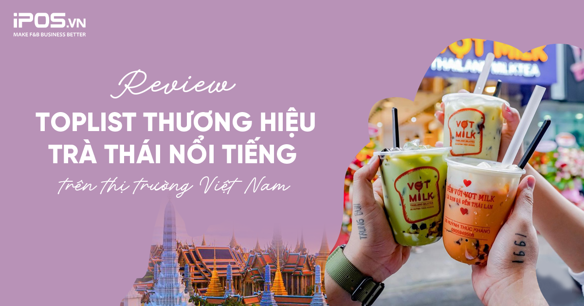 Review toplist thương hiệu trà Thái nổi tiếng trên thị trường Việt Nam