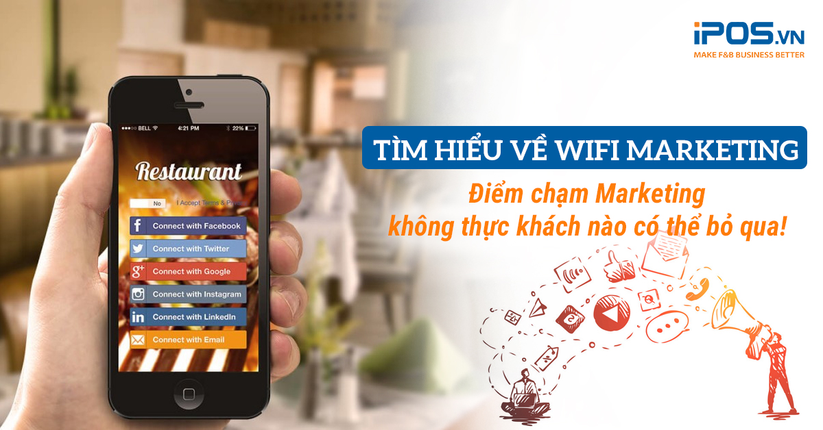 Tìm hiểu về Wifi Marketing – Điểm chạm Marketing không thực khách nào có thể bỏ qua!