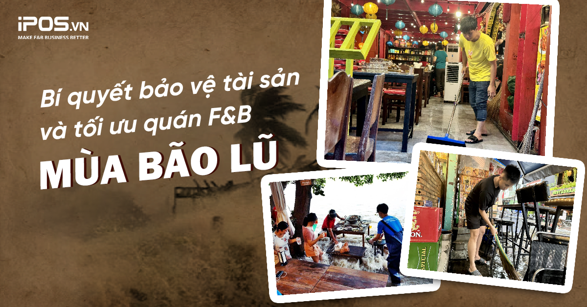 Lời khuyên cho chủ quán F&B bảo vệ tài sản và tối ưu hoạt động trong mùa bão lũ