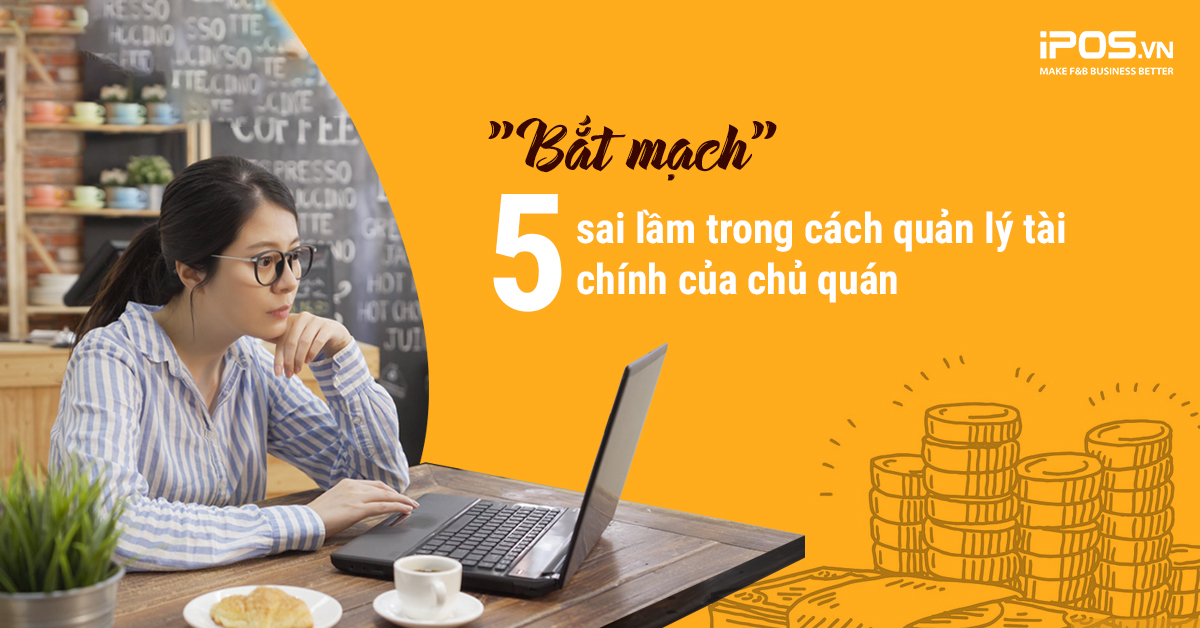 “Bắt mạch” 5 sai lầm trong cách quản lý tài chính của chủ quán