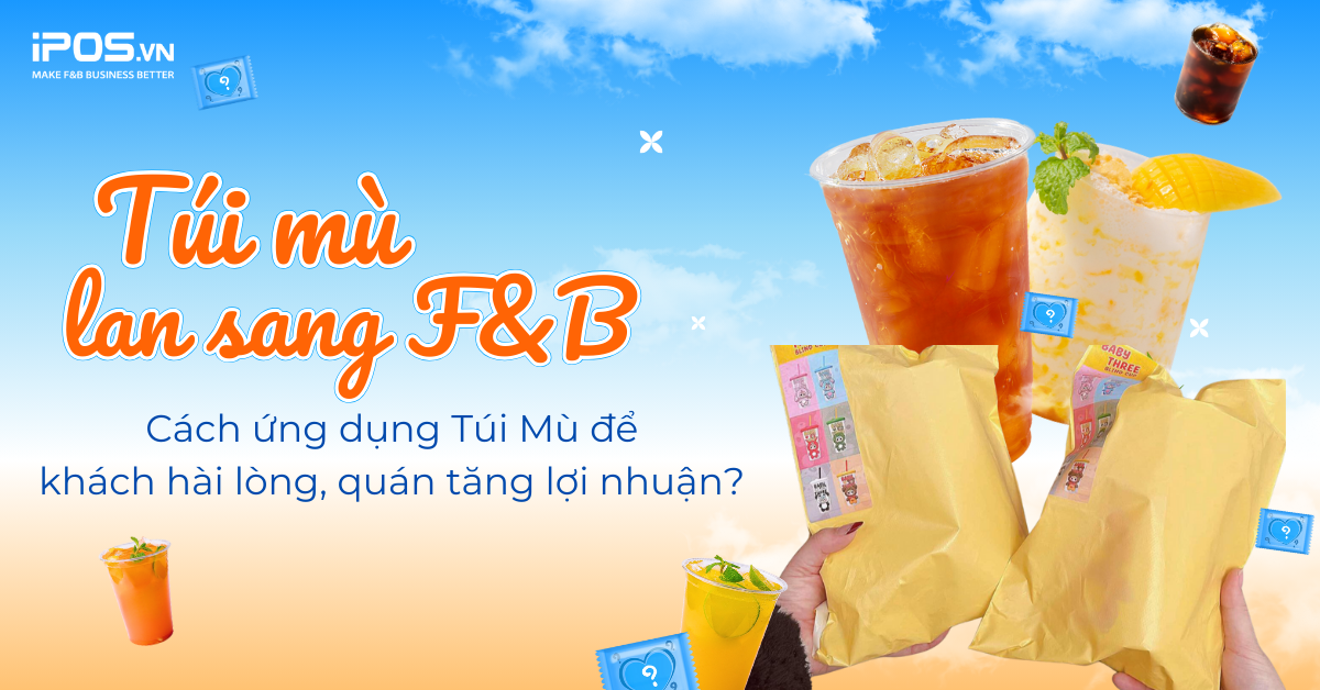 Cơn sốt “Túi mù” lan sang F&B – Mách bạn cách ứng dụng để khách hài lòng, quán tăng lợi nhuận