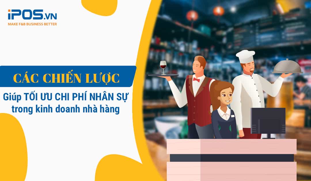 Các chiến lược giúp tối ưu chi phí nhân sự trong kinh doanh nhà hàng