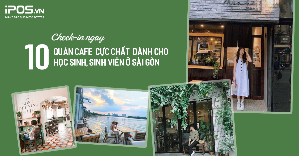 Check-in ngay 10 quán cafe “cực chất” dành cho học sinh, sinh viên ở Sài Gòn