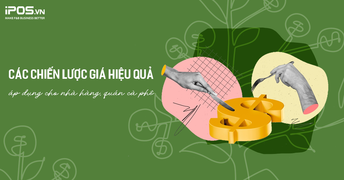 Các chiến lược giá hiệu quả áp dụng cho kinh doanh nhà hàng, quán cà phê