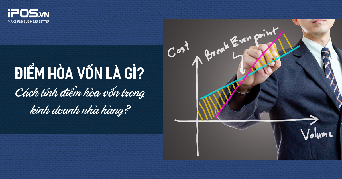 Điểm hòa vốn là gì? Cách tính điểm hòa vốn trong kinh doanh nhà hàng?