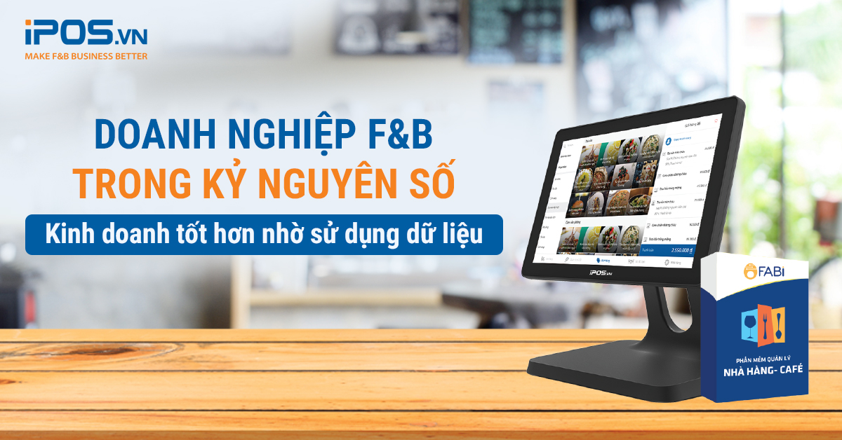 Doanh nghiệp F&B trong kỷ nguyên số: Kinh doanh tốt hơn nhờ sử dụng dữ liệu