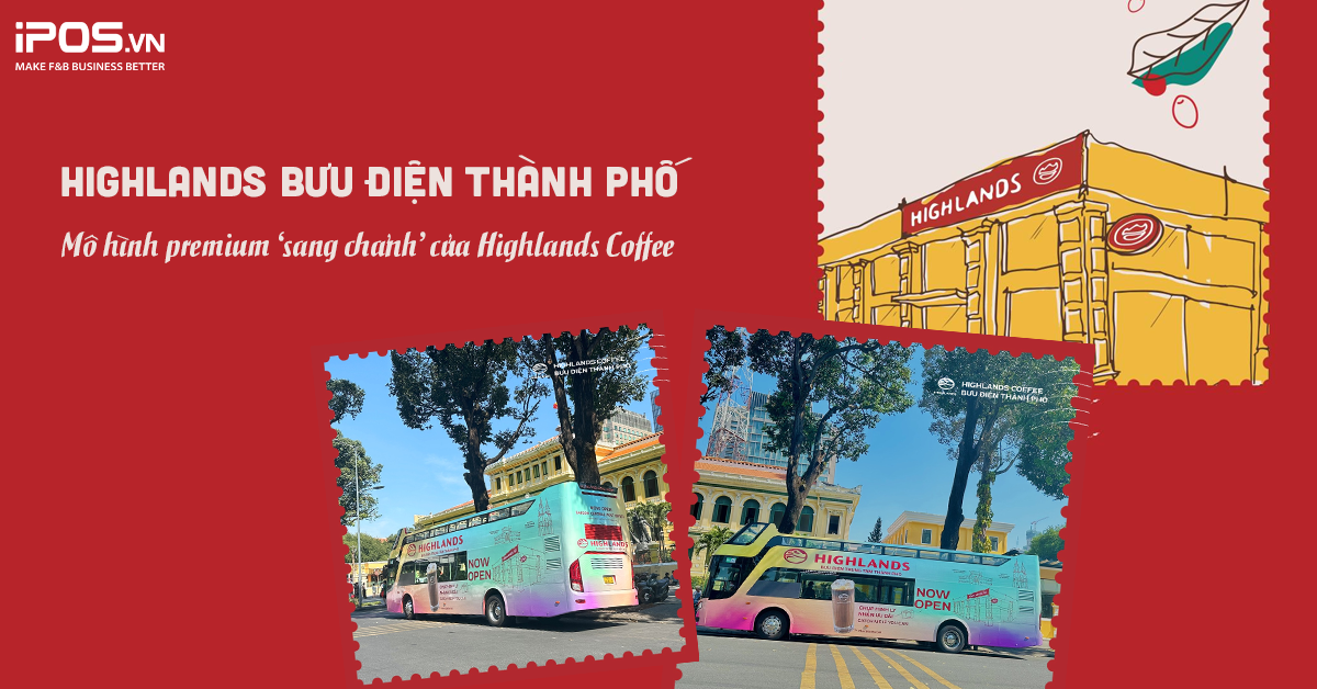 Highlands Bưu điện thành phố – Mô hình premium ‘sang chảnh’ của Highlands Coffee