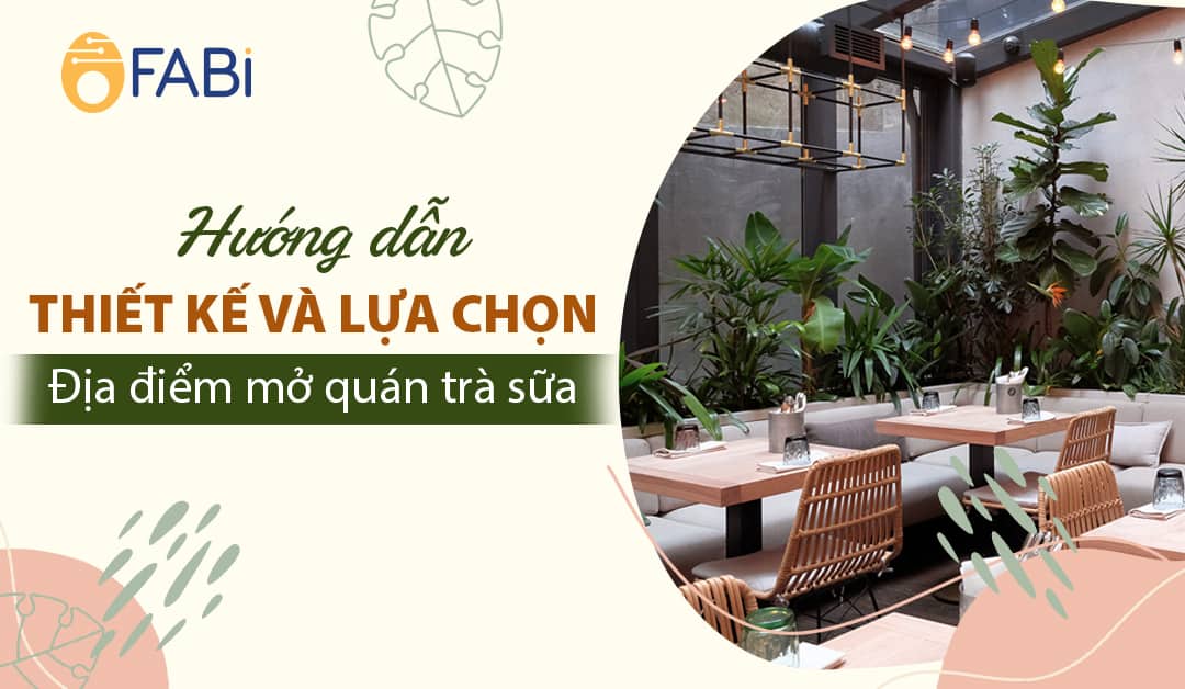 Hướng dẫn lựa chọn và thiết kế địa điểm mở quán trà sữa