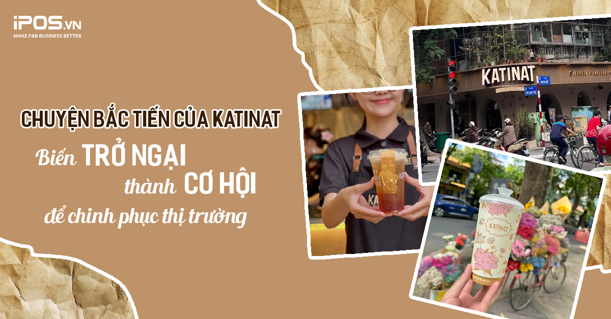 Câu chuyện Bắc tiến của Katinat: Đạp trở ngại để thành hiện tượng.