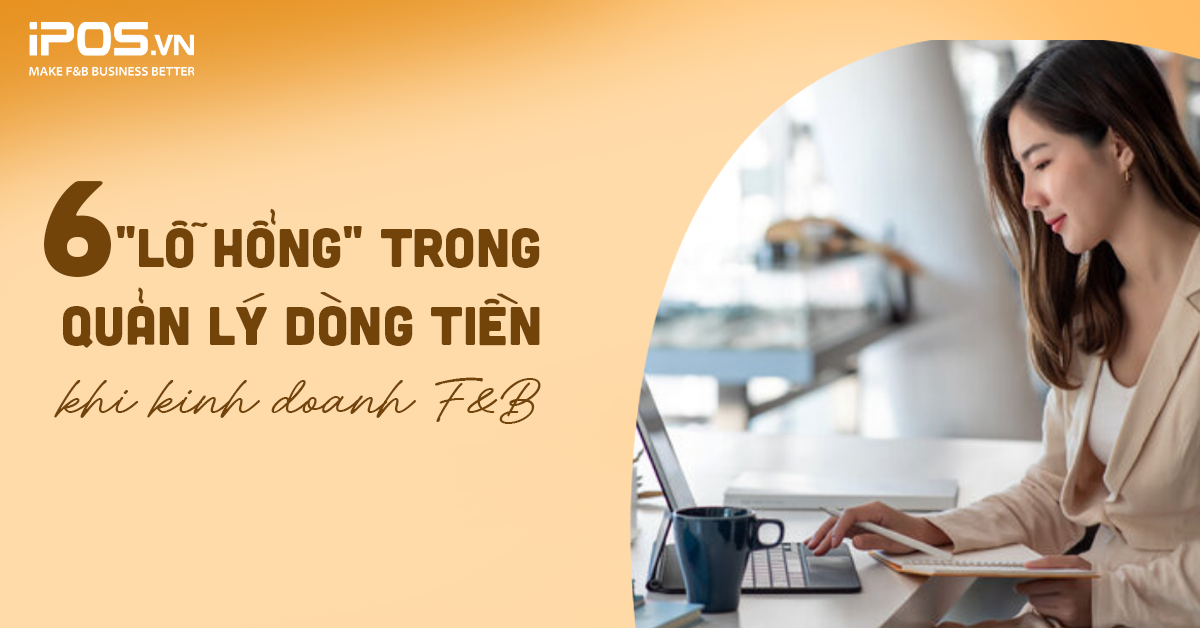 6 “lỗ hổng” trong quản lý dòng tiền khi kinh doanh F&B