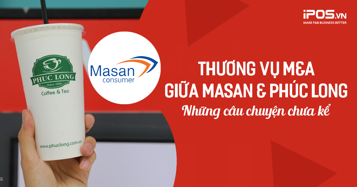 Thương vụ M&A giữa Masan và Phúc Long: Những câu chuyện chưa kể