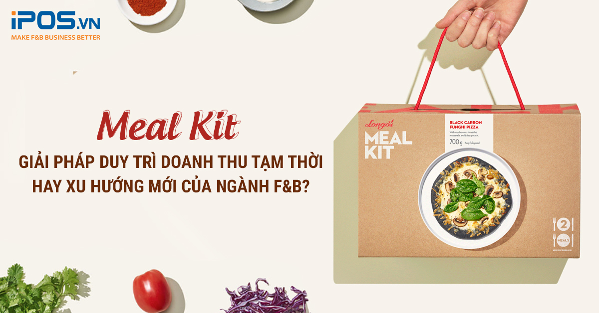 Meal Kit – Giải pháp duy trì doanh thu tạm thời hay xu hướng mới của ngành F&B?