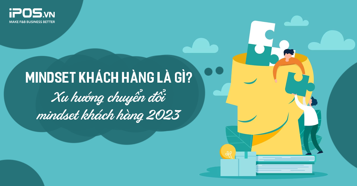 Mindset khách hàng là gì? Xu hướng chuyển đổi mindset khách hàng 2023