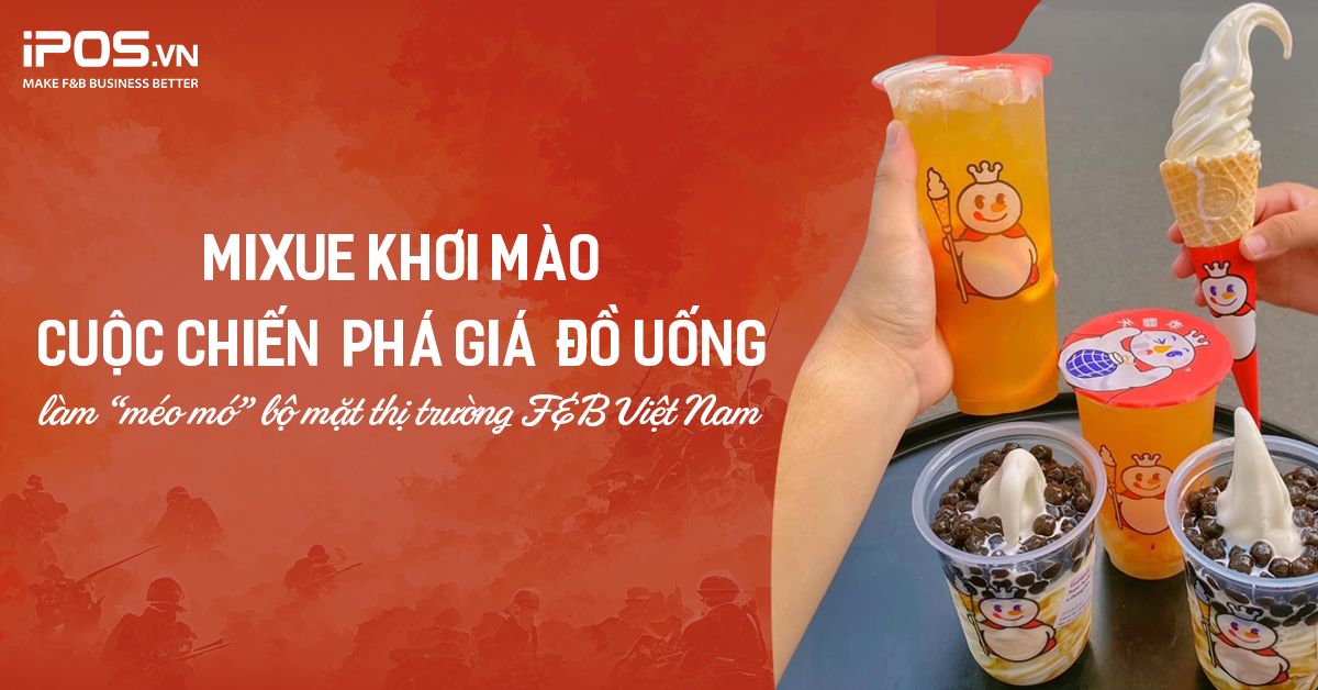 Mixue khơi mào cuộc chiến “phá giá” đồ uống, làm “méo mó” bộ mặt thị trường F&B Việt Nam