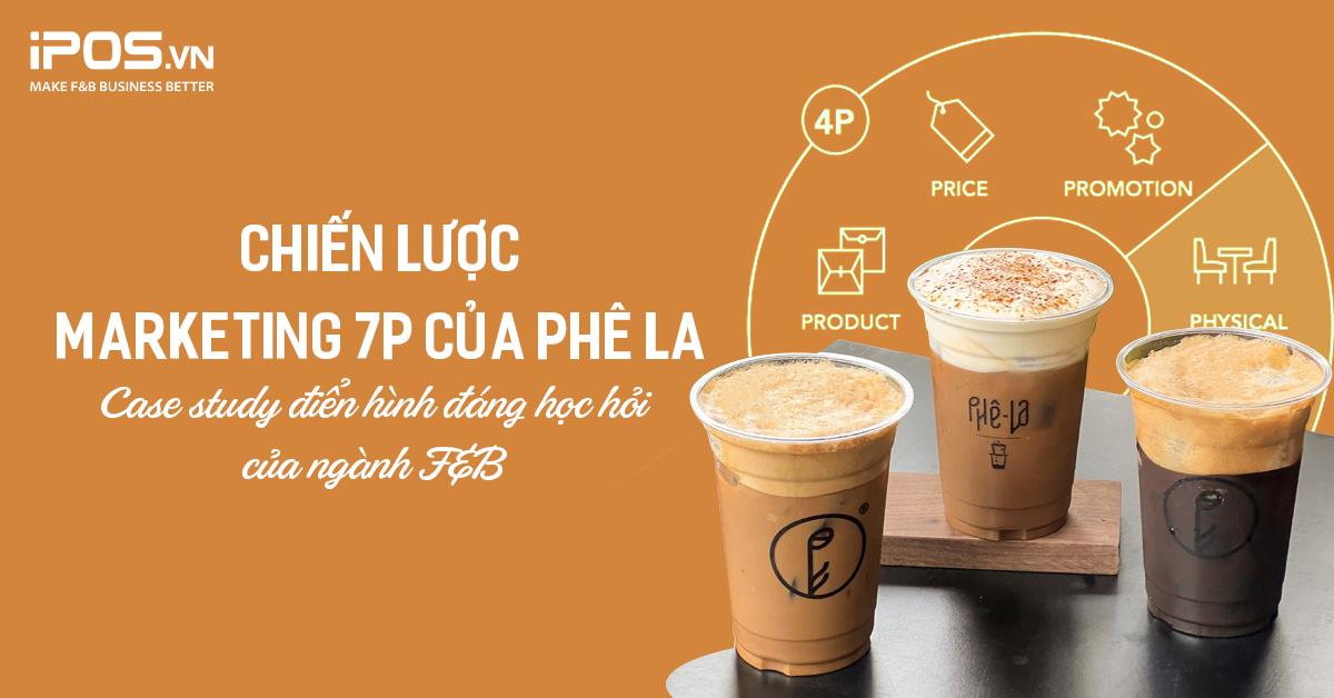Chiến lược marketing 7P của Phê La – Case study điển hình đáng học hỏi của ngành F&B