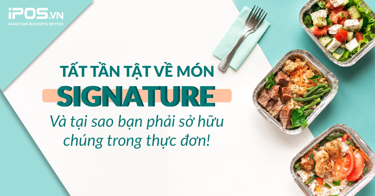 Tất tần tật về món Signature – và tại sao bạn phải sở hữu chúng trong thực đơn!