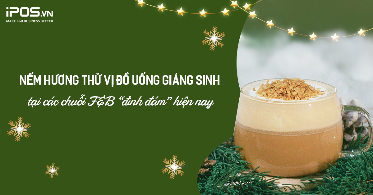 Nếm hương thử vị đồ uống Giáng sinh tại các chuỗi F&B “đình đám” hiện nay