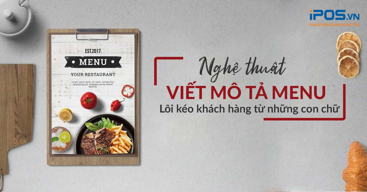 Nghệ thuật viết mô tả món ăn – Lôi kéo thực khách đặt hàng qua những con chữ!