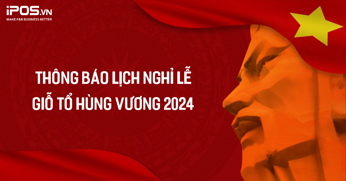 iPOS.vn thông báo: Lịch nghỉ lễ và hỗ trợ kỹ thuật dịp lễ Giỗ Tổ Hùng Vương