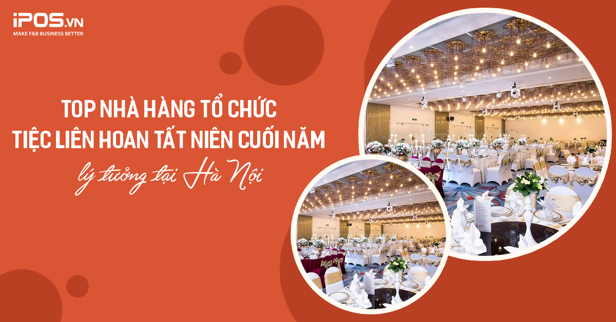 Top nhà hàng tổ chức tiệc liên hoan tất niên cuối năm lý tưởng tại Hà Nội