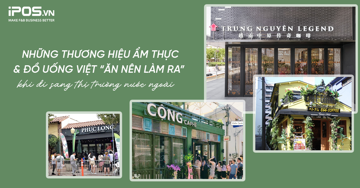 Những thương hiệu ẩm thực và đồ uống Việt “ăn nên làm ra” khi đi sang thị trường nước ngoài