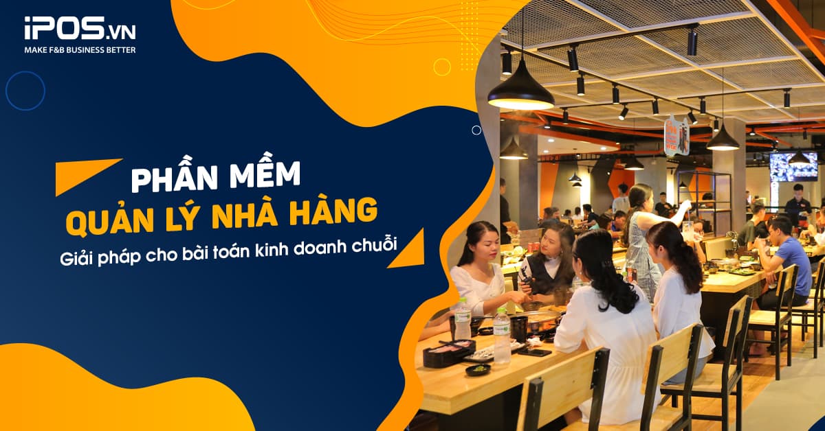 Phần mềm quản lý nhà hàng – Giải pháp cho bài toán kinh doanh chuỗi