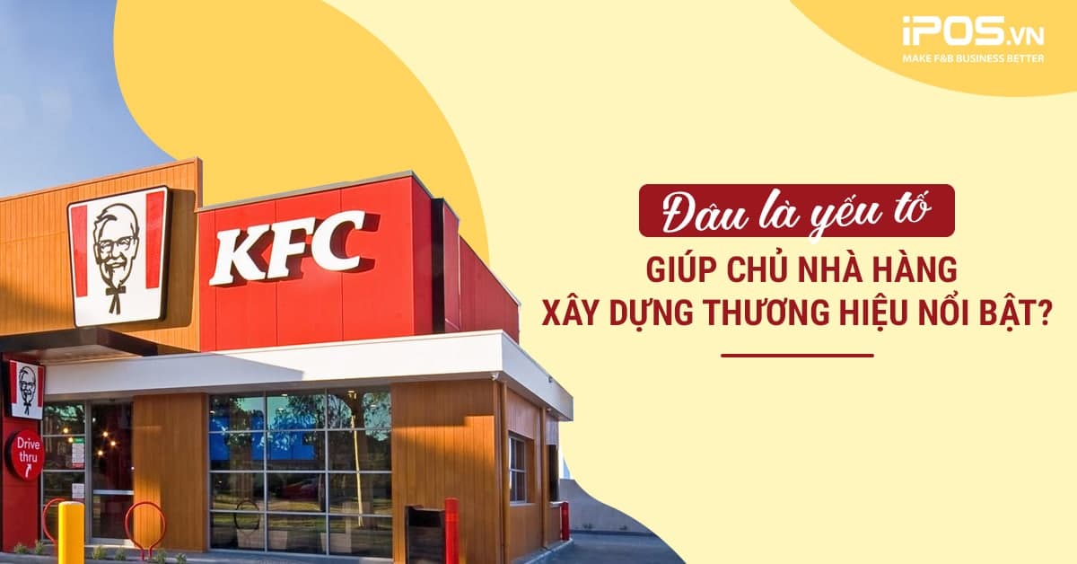 Xây dựng thương hiệu nổi bật: Liều Doping cho hoạt động kinh doanh F&B