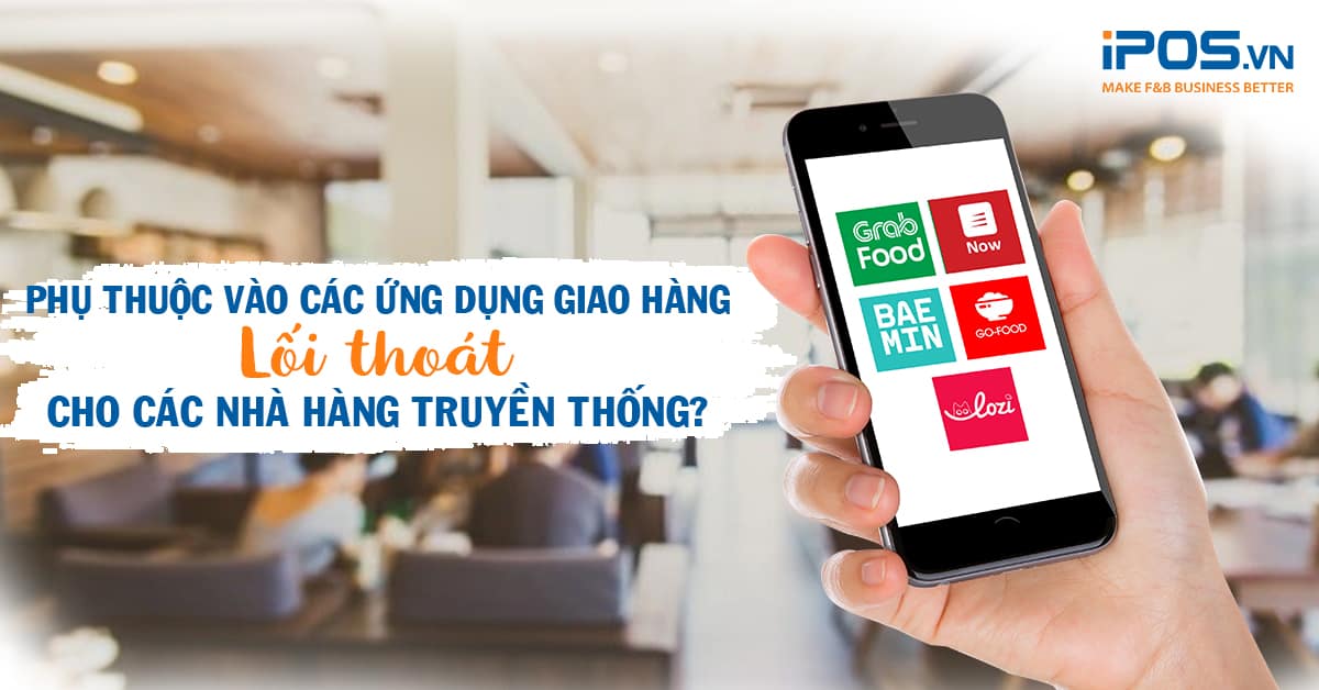Phụ thuộc vào các ứng dụng giao hàng: Lối thoát cho các nhà hàng truyền thống?
