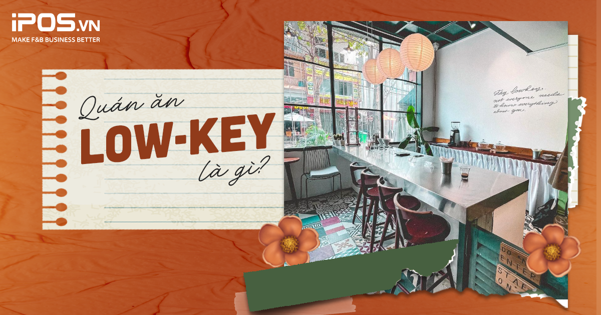 Quán ăn Low-key là gì? Vì sao quán ăn Low-key ít người biết đến nhưng vẫn có “sức sống” bền bỉ?